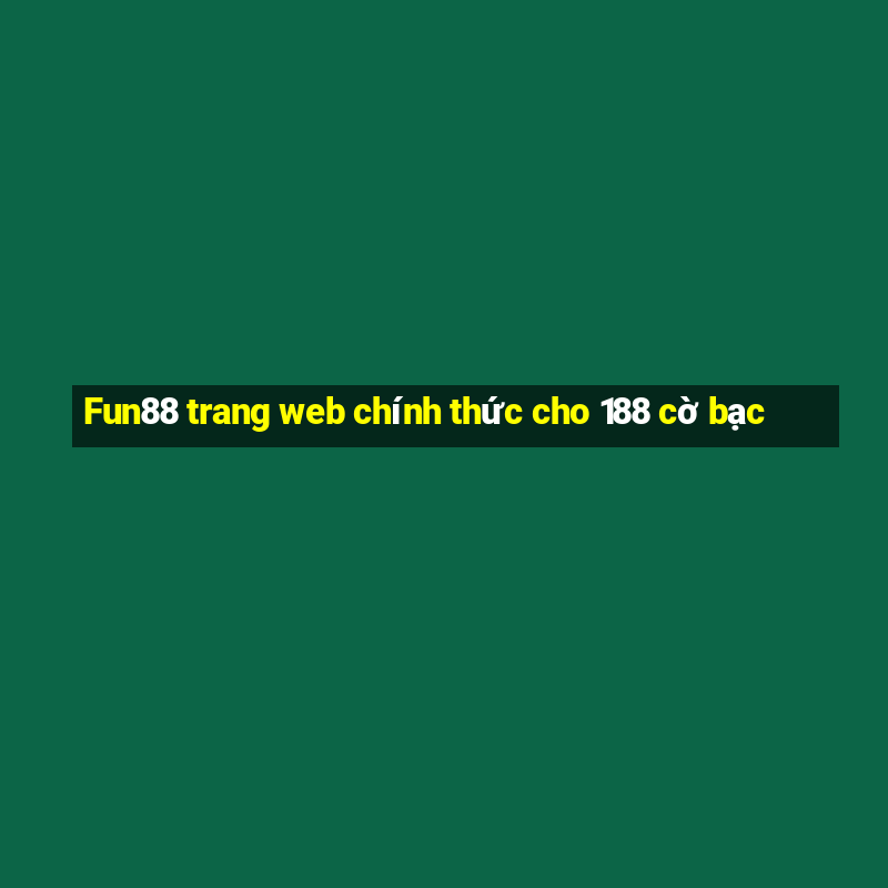 Fun88 trang web chính thức cho 188 cờ bạc