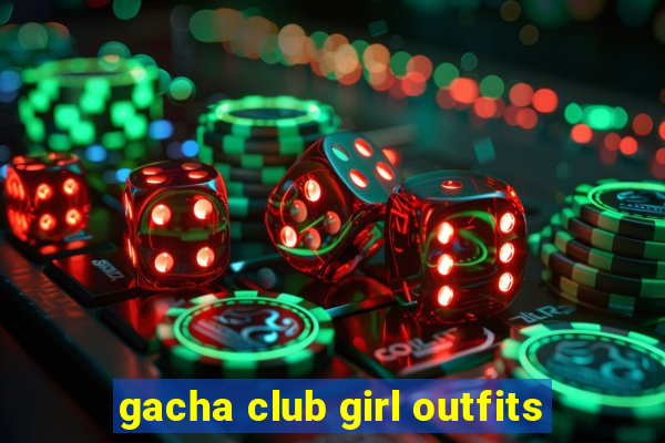 gacha club girl outfits