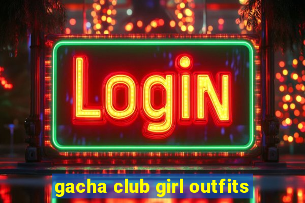 gacha club girl outfits