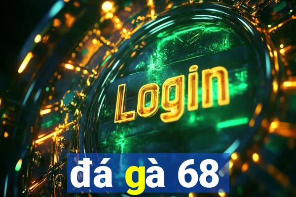 đá gà 68