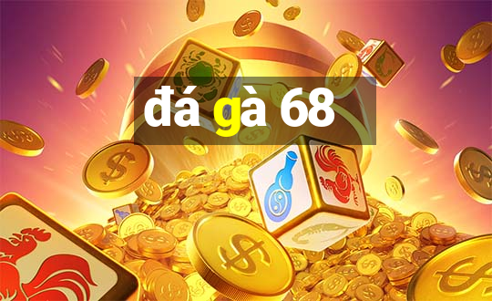 đá gà 68