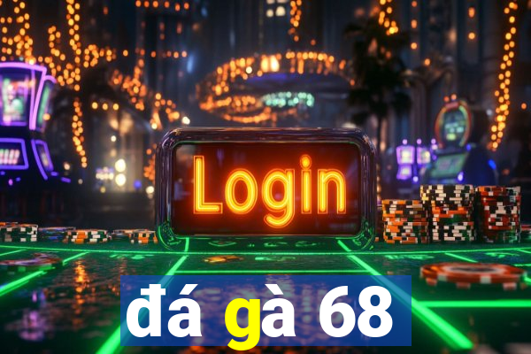 đá gà 68