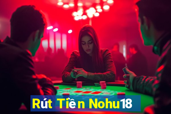 Rút Tiền Nohu18