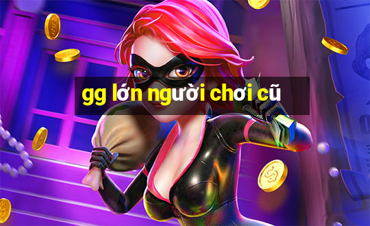 gg lớn người chơi cũ