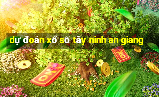 dự đoán xổ số tây ninh an giang