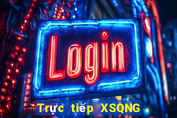 Trực tiếp XSQNG Chủ Nhật