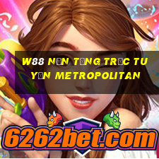 W88 Nền tảng trực tuyến Metropolitan