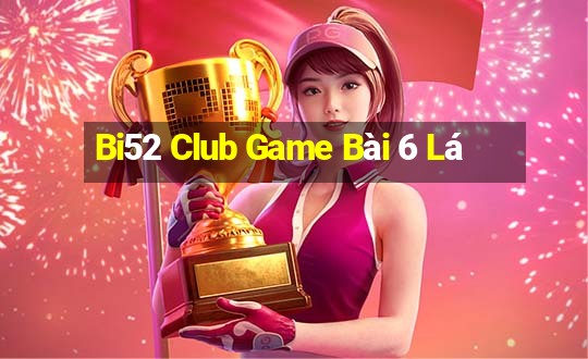 Bi52 Club Game Bài 6 Lá