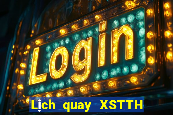 Lịch quay XSTTH Thứ 4