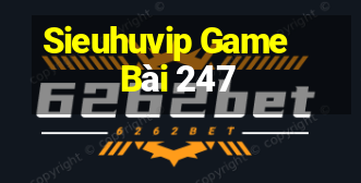 Sieuhuvip Game Bài 247