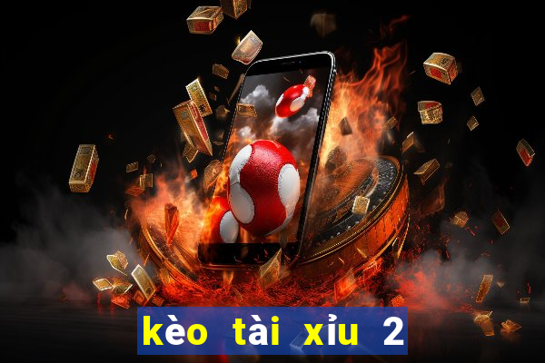 kèo tài xỉu 2 3 4 là gì