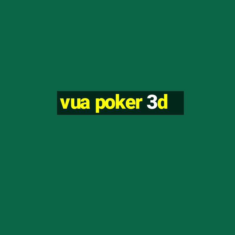 vua poker 3d