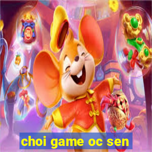 choi game oc sen