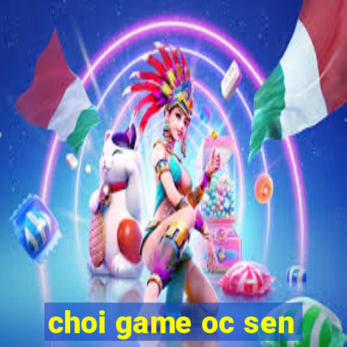 choi game oc sen