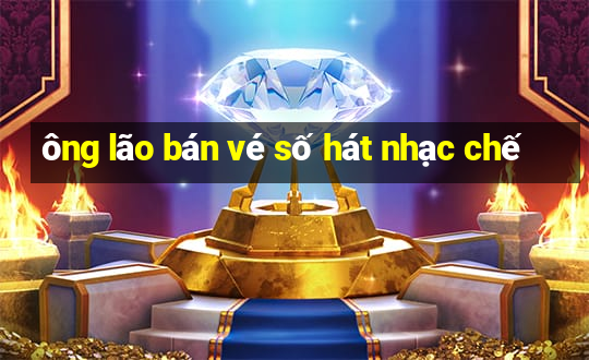 ông lão bán vé số hát nhạc chế