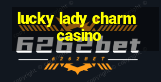 lucky lady charm casino