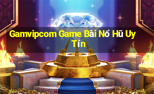 Gamvipcom Game Bài Nổ Hũ Uy Tín