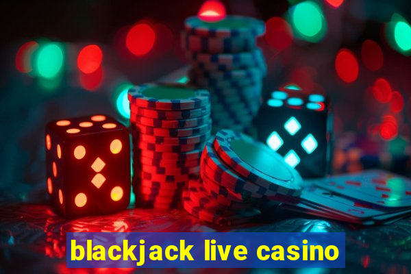 blackjack live casino