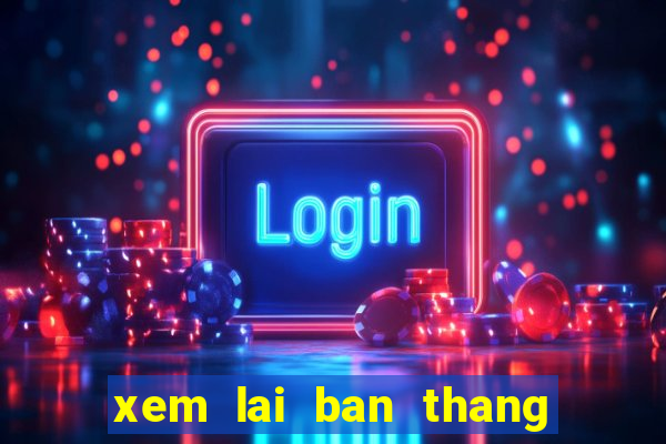 xem lai ban thang c1 dem qua