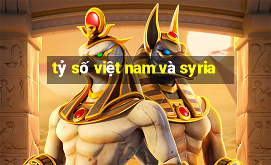 tỷ số việt nam và syria