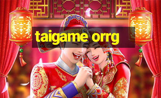 taigame orrg