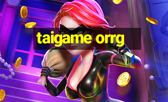 taigame orrg