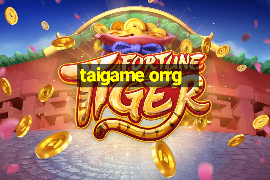 taigame orrg