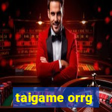 taigame orrg