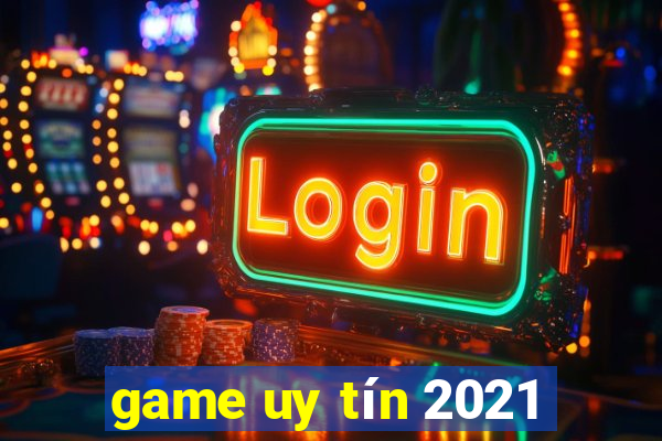 game uy tín 2021