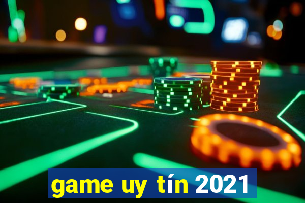 game uy tín 2021