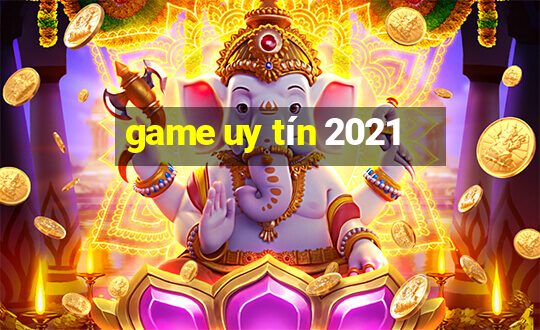 game uy tín 2021