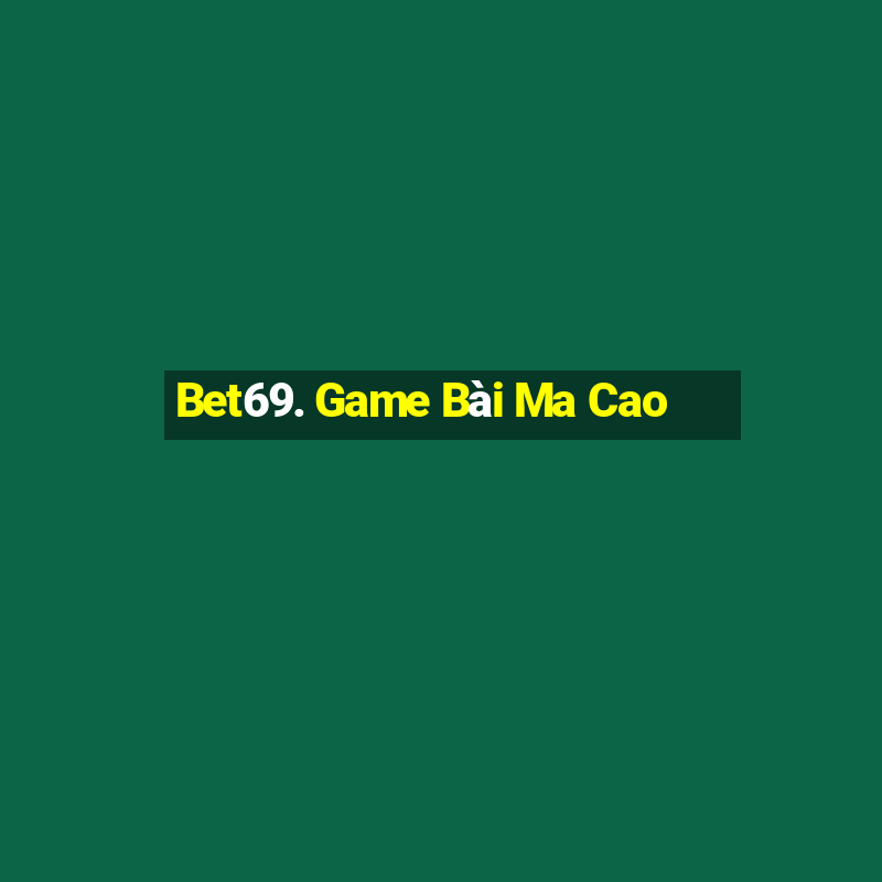 Bet69. Game Bài Ma Cao