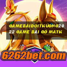 Gamebaidoithuong2022 Game Bài Go Math