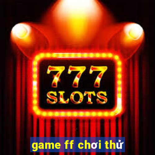 game ff chơi thử