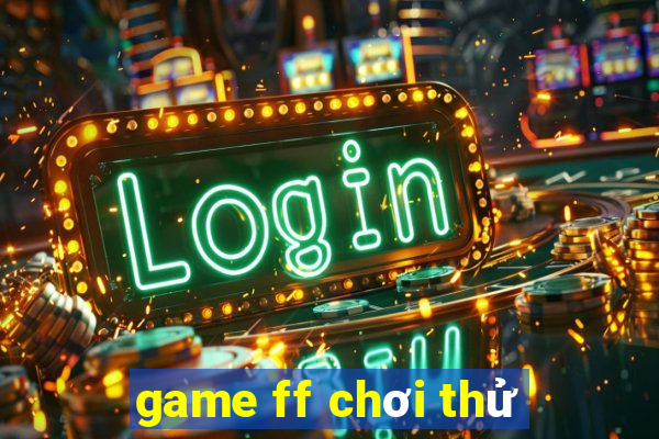 game ff chơi thử