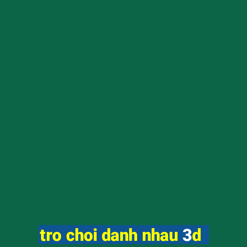 tro choi danh nhau 3d