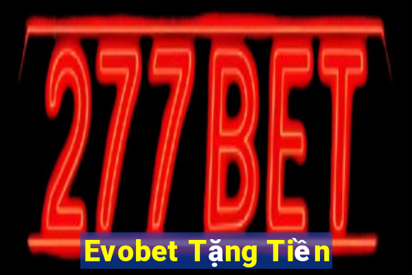 Evobet Tặng Tiền