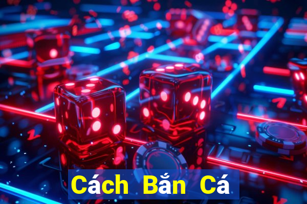 Cách Bắn Cá để kiếm 188