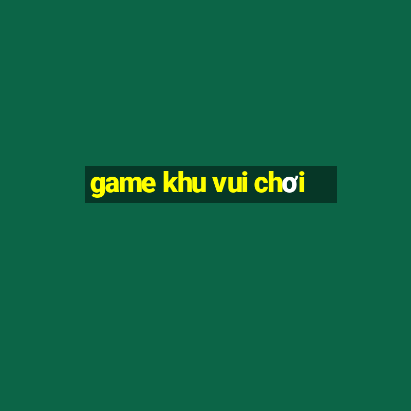 game khu vui chơi