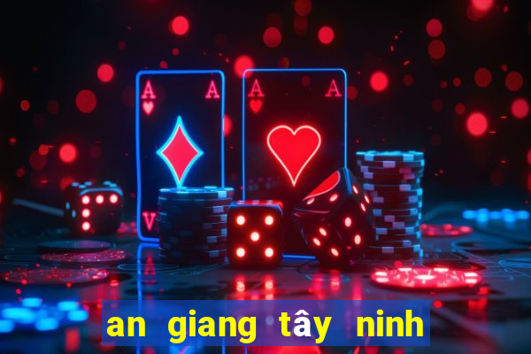 an giang tây ninh bình thuận