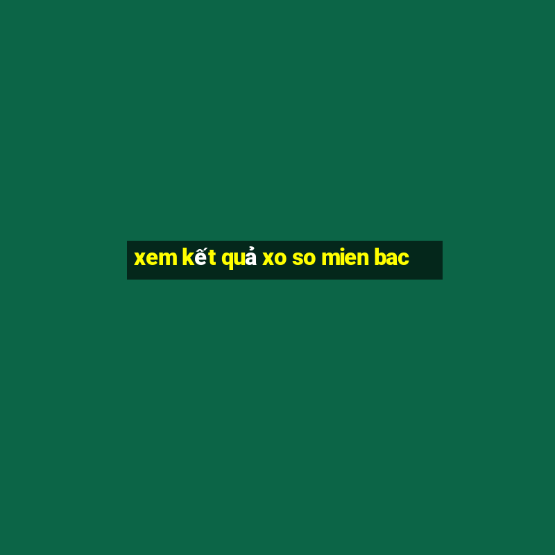 xem ket qua xo so mien bac