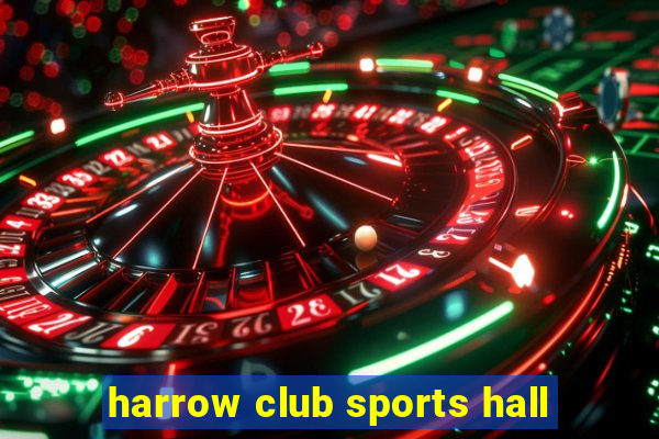 harrow club sports hall