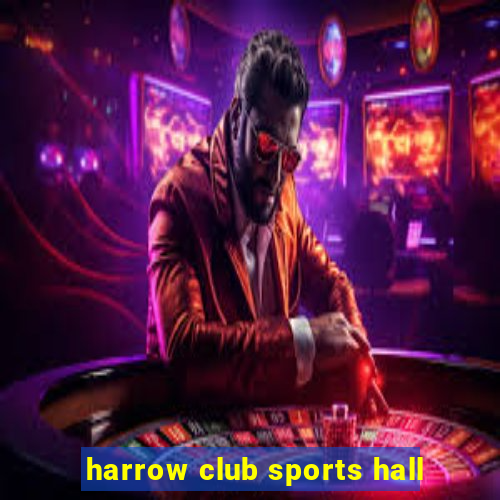 harrow club sports hall