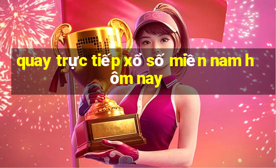 quay trực tiếp xổ số miền nam hôm nay