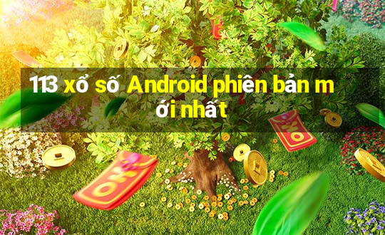 113 xổ số Android phiên bản mới nhất