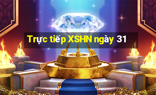 Trực tiếp XSHN ngày 31