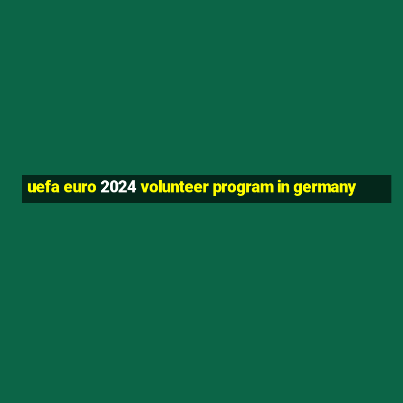 uefa euro 2024 volunteer program in germany