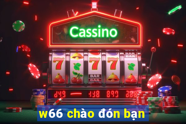 w66 chào đón bạn