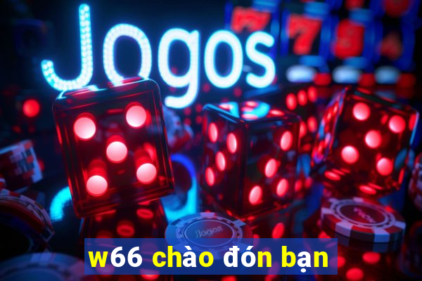 w66 chào đón bạn