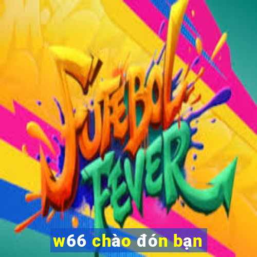 w66 chào đón bạn